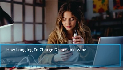 Combien de temps pour facturer la vape jetable: conseils rapides pour recharg...