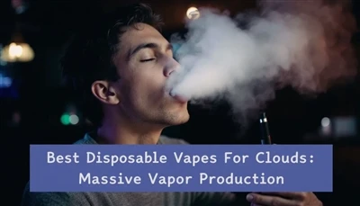 Meilleurs vapes jetables pour les nuages: production massive de vapeur